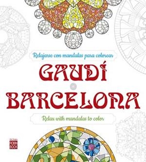GAUDÍ - BARCELONA. RELAJATE CON MANDALAS PARA COLOREAR | 9788499173894