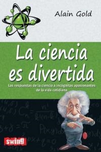 CIENCIA ES DIVERTIDA, LA | 9788496746619 | GOLD, ALAIN