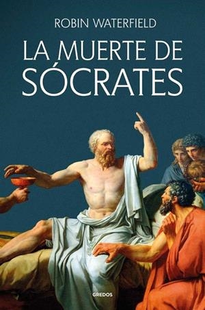 MUERTE DE SÓCRATES, LA | 9788424941208 | WATERFIELD, ROBIN