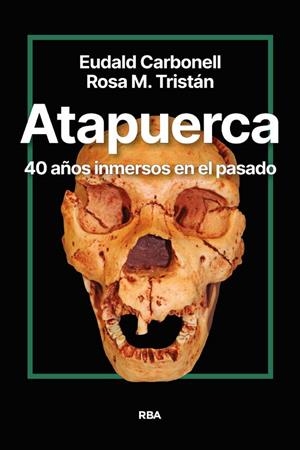 ATAPUERCA. 40 AÑOS INMERSOS EN EL PASADO | 9788411327428 | CARBONELL ROURA, EUDALD