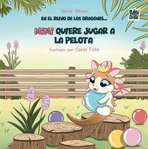EN EL REINO DE LOS DRAGONES... MIMI QUIERE JUGAR A LA PELOTA | 9791387735388 | OLIVAN, SILVIA