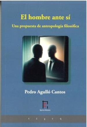 HOMBRE ANTE SI, EL. UNA PROPUESTA DE ANTROPOLOGÍA FILOSÓFICA | 9791399005240 | AGULLO CANTOS, PEDRO
