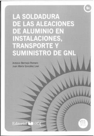 SOLDADURA DE LAS ALEACIONES DE ALUMINIO EN INSTALACIONES, TRANSPORTE Y SUMINISTRO DE GNL, LA | 9788498289862 | BERMEJO ROMERO, ANTONIO