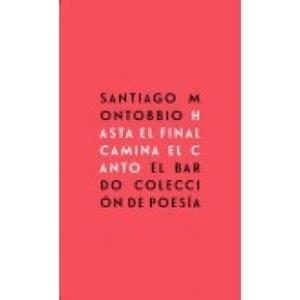 HASTA EL FINAL CAMINA EL CANTO | 9788482551432 | MONTOBBIO, SANTIAGO