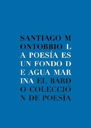 POESIA ES UN FONDO DE AGUA MARINA | 9788482551104 | MONTOBBIO, SANTIAGO