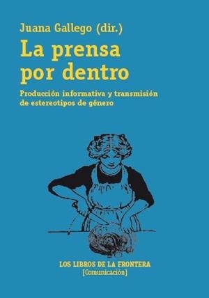 PRENSA POR DENTRO, LA | 9788482550602 | GALLEGO, JUANA