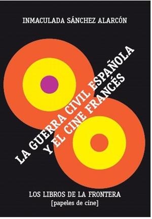 GUERRA CIVIL ESPAÑOLA Y EL CINE FRANCES | 9788482550633 | SANCHEZ ALARCON, INMACULADA