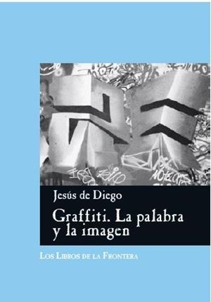 GRAFFITI LA PALABRA Y LA IMAGEN | 9788482550350 | DE DIEGO, JESÚS