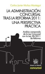 ADMINISTRACIÓN CONCURSAL TRAS LA REFORMA 2011, LA : UNA PERSPECTIVA PRÁCTICA | 9788490330005