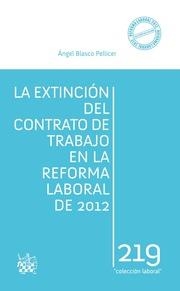 EXTINCIÓN DEL CONTRATO DE TRABAJO EN LA REFORMA LABORAL DE 2012, LA | 9788490336427