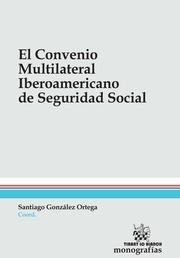 CONVENIO MULTILATERAL IBEROAMERICANO DE SEGURIDAD SOCIAL, EL | 9788490530542