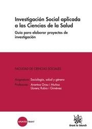 INVESTIGACIÓN SOCIAL APLICADA A LAS CIENCIAS DE LA SALUD. GUÍA PARA ELABORAR PROYECTOS DE INVESTIGACIÓN | 9788490535752