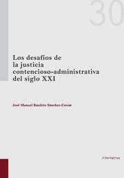 DESAFÍOS DE LA JUSTICIA CONTENCIOSO-ADMINISTRATIVA DEL SIGLO XXI, LOS | 9788490339374