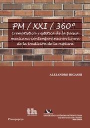 PM / XXI / 360° CREMATÍSTICA Y ESTÉTICA DE LA POESÍA MEXICANA CONTEMPORÁNEA EN LA ERA DE LA TRADICIÓN DE LA RUPTURA | 9788416349852 | HIGASHI, ALEJANDRO