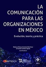 COMUNICACIÓN PARA LAS ORGANIZACIONES EN MÉXICO, LA. EVOLUCIÓN, TEORÍA Y PRÁCTICA | 9788417069087 | ARÉVALO MARTÍNEZ, REBECA ILLIANA