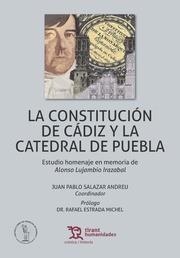 CONSTITUCIÓN DE CÁDIZ Y LA CATEDRAL DE PUEBLA, LA. ESTUDIO HOMENAJE EN MEMORIA DE ALONSO LUJAMBIO IRAZABAL | 9788416786534 | ESTRADA MICHEL, RAFAEL
