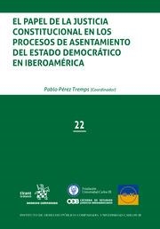 PAPEL DE LA JUSTICIA CONSTITUCIONAL EN LOS PROCESOS DE ASENTAMIENTO DEL ESTADO DEMOCRÁTICO EN IBEROAMÉRICA, EL | 9788413137513 | PÉREZ TREMPS, PABLO