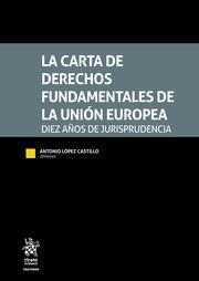 CARTA DE DERECHOS FUNDAMENTALES DE LA UNIÓN EUROPEA, LA. DIEZ AÑOS DE JURISPRUDENCIA | 9788413138602 | LÓPEZ CASTILLO, ANTONIO