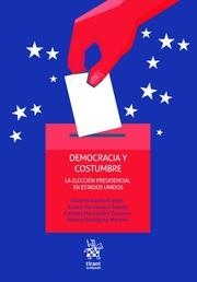 DEMOCRACIA Y COSTUMBRE. LA ELECCIÓN PRESIDENCIAL EN ESTADOS UNIDOS | 9788413367521 | COELLO GARCÉS, CLICERIO