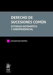 DERECHO DE SUCESIONES COMÚN. ESTUDIOS SISTEMÁTICO Y JURISPRUDENCIAL 3 TOMOS | 9788413367477 | RIVAS MARTÍNEZ, JUAN JOSÉ