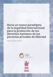 HACIA UN NUEVO PARADIGMA DE LA LEGALIDAD INTERNACIONAL PARA LA PROTECCIÓN DE LOS DERECHOS HUMANOS DE LAS PERSONAS PRIVADAS DE LI | 9788413139814 | SERRANO ZAMORA, MARIO