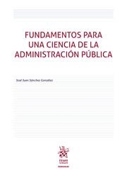 FUNDAMENTOS PARA UNA CIENCIA DE LA ADMINISTRACIÓN PÚBLICA | 9788413361185 | SÁNCHEZ GONZÁLEZ, JOSÉ JUAN