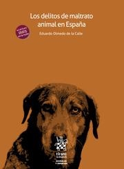 DELITOS DE MALTRATO ANIMAL EN ESPAÑA, LOS | 9788413782003 | OLMEDO DE LA CALLE, EDUARDO