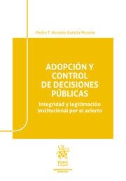 ADOPCIÓN Y CONTROL DE DECISIONES PÚBLICAS. INTEGRIDAD Y LEGITIMACIÓN INSTITUCIONAL POR EL ACIERTO | 9788413788777 | NEVADO BATALLA MORENO, PEDRO T.