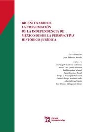 BICENTENARIO DE LA CONSUMACIÓN DE LA INDEPENDENCIA DE MÉXICO DESDE LA PERSPECTIVA HISTÓRICA-JURÍDICA | 9788418656682 | PÉREZ DAYÁN, ALBERTO / COSSÍO ZAZUETA, ARTURO LUIS