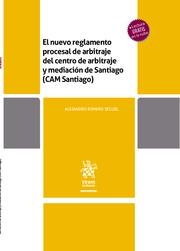 NUEVO REGLAMENTO PROCESAL DE ARBITRAJE DEL CENTRO DE ARBITRAJE Y MEDIACIÓN DE SANTIAGO (CAM SANTIAGO), EL | 9788413979182 | ROMERO SEGUEL, ALEJANDRO