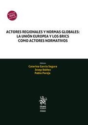 ACTORES REGIONALES Y NORMAS GLOBALES : LA UNIÓN EUROPEA Y LOS BRICS COMO ACTORES NORMATIVOS | 9788413973579 | GARCÍA SEGURA, CATERINA / IBÁÑEZ, JOSEP / PAREJA, PABLO