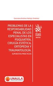 PROBLEMAS DE LA RESPONSABILIDAD PENAL DE LOS ESPECIALISTAS EN PSIQUIATRÍA, CIRUGÍA ESTÉTICA, ORTOPEDIA Y TRAUMATOLOGÍA | 9788413974651 | VALLEJO JIMÉNEZ, GEOVANA ANDREA
