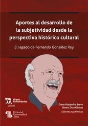 APORTES AL DESARROLLO DE LA SUBJETIVIDAD DESDE LA PERSPECTIVA HISTÓRICO CULTURAL. EL LEGADO DE FERNANDO GONZÁLEZ REY | 9788418970351 | BRAVO, OMAR ALEJANDRO / DÍAZ GÓMEZ, ÁLVARO
