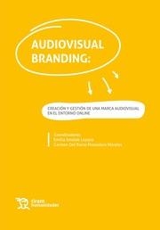 AUDIOVISUAL BRANDING : CREACIÓN Y GESTIÓN DE UNA MARCA AUDIOVISUAL EN LE ENTORNO ONLINE | 9788419226136 | MONEDERO MORALES, CARMEN DEL ROCÍO / SMOLAK LOZANO, EMILIA