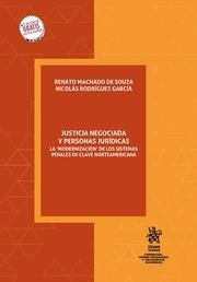 JUSTICIA NEGOCIADA Y PERSONAS JURÍDICAS. LA MODERNIZACIÓN DE LOS SISTEMAS PENALES EN CLAVE NORTEAMERICANA | 9788411300841 | RODRÍGUEZ GARCÍA, NICOLÁS / MACHADO DE SOUZA, RENATO