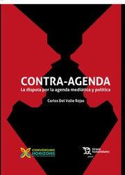 CONTRA-AGENDA. LA DISPUTA POR LA AGENDA MEDIÁTICA Y POLÍTICA | 9788419471222 | DEL VALLE ROJAS, CARLOS