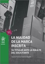 NULIDAD DE LA MARCA INSCRITA, LA. SU TITULAR ANTE LA MALA FE DEL SOLICITANTE | 9788411309639 | GALACHO ABOLAFIO, ANTONIO FRANCISCO