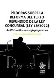 PÍLDORAS SOBRE LA REFORMA DEL TEXTO REFUNDIDO DE LA LEY CONCURSAL (LEY 16/2022) ANÁLISIS CRÍTICO CON ENFOQUE PRÁCTICO | 9788411693820 | GONZÁLEZ VÁZQUEZ, JOSÉ CARLOS