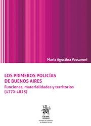 PRIMEROS POLICÍAS DE BUENOS AIRES, LOS. FUNCIONES, MATERIALIDADES Y TERRITORIOS (1772-1825) | 9788411471480 | VACCARONI, MARÍA AGUSTINA