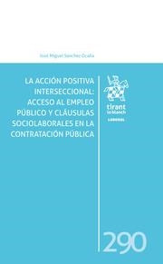 ACCIÓN POSITIVA INTERSECCIONAL, LA : ACCESO AL EMPLEO PÚBLICO Y CLÁUSULAS SOCIOLABORALES EN LA CONTRATACIÓN PÚBLICA | 9788411694476 | SÁNCHEZ OCAÑA, JOSÉ MIGUEL