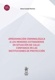 APROXIMACIÓN CRIMINOLÓGICA A LOS MENORES EXTRANJEROS EN SITUACIÓN DE CALLE : CONFIANZA EN LA INSTITUCIONES DE PROTECCIÓN | 9788411971362 | CASADO PATRICIO, ELENA