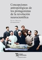 CONCEPCIONES ANTROPOLÓGICAS DE LOS PROTAGONISTAS DE LA REVOLUCIÓN NEUROCIENTÍFICA | 9788411830591 | ARANA, JUAN