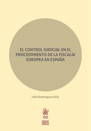 CONTROL JUDICIAL EN EL PROCEDIMIENTO DE LA FISCALÍA EUROPEA DE ESPAÑA, EL | 9788411694599 | DOMÍNGUEZ RUIZ, LIDIA