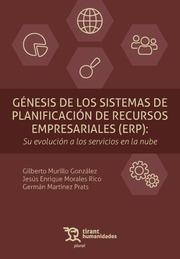 GÉNESIS DE LOS SISTEMAS DE PLANIFICACIÓN DE RECURSOS EMPRESARIALES (ERP) : SU EVOLUCIÓN A LOS SERVICIOS EN LA NUBE | 9788411831857 | MARTÍNEZ PRATS, GERMÁN / MORALES RICO, JESÚS ENRIQUE / MURILLO GONZÁLEZ, GILBERTO