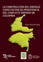 CONSTRUCCIÓN DEL ENEMIGO COMO FACTOR DE PERSISTENCIA DEL CONFLICTO ARMADO EN COLOMBIA, LA | 9788411832786 | HUERTAS DÍAZ, OMAR