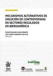 MECANISMOS ALTERNATIVOS DE SOLUCIÓN DE CONTROVERSIAS EN SECTORES REGULADOS EN IBEROAMÉRICA | 9788411131339 | LUGO SERRATO, OSCAR PAULINO / FERNEY MORENO CASTILLO, LUIS