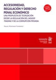 ACCESORIEDAD, REGULACIÓN Y DERECHO PENAL ECONÓMICO. UNA PROPUESTA DE TEORIZACIÓN DESDE LA REGULACIÓN DEL INSIDER TRADING | 9788410562202 | MONTANER FERNÁNDEZ, RAQUEL
