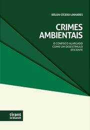 CRIMES AMBIENTAIS. O CONFISCO ALARGADO COMO UM DESESTÍMULO EFICIENTE | 9788410713512 | CÍCERO LINHARES, SÓLON