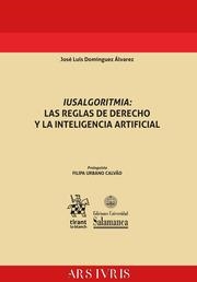 IUSALGORITMIA : LAS REGLAS DE DERECHO Y LA INTELIGENCIA ARTIFICIAL | 9788410563100 | DOMÍNGUEZ ÁLVAREZ, JOSÉ LUIS