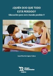 QUIÉN DIJO QUE TODO ESTÁ PERDIDO? EDUCACIÓN PARA OTRO MUNDO POSIBLE V | 9788411835190 | LÓPEZ CALVA, JUAN MARTÍN
